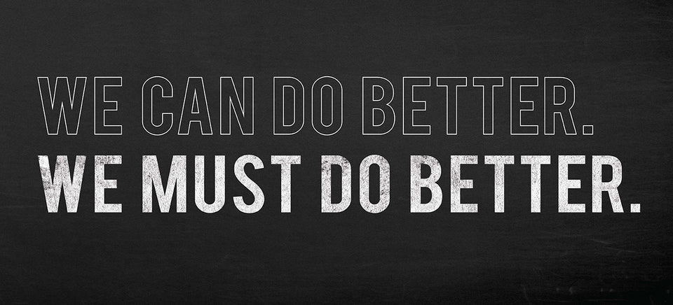 Black background with white text that states "We can do better. We must do better."